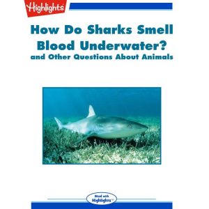 How Do Sharks Smell Blood Underwater?..., Highlights for Children
