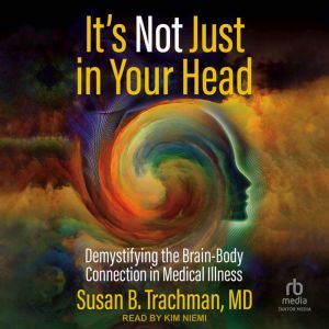 Its Not Just in Your Head, Susan B. Trachman MD