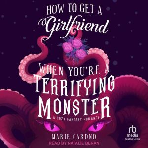 How to Get a Girlfriend When You're a Terrifying Monster