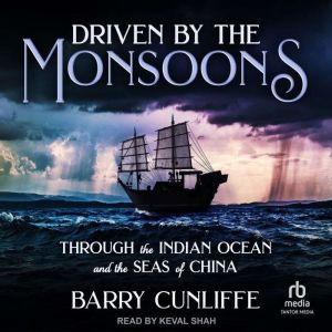 Driven by the Monsoons: Through the Indian Ocean and the Seas of China