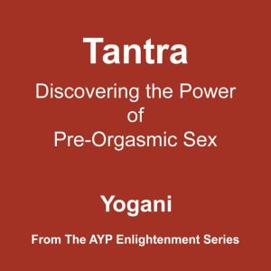 Tantra  Discovering the Power of Pre..., Yogani