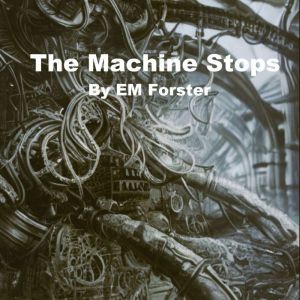 The Machine Stops, Edward Morgan Forster
