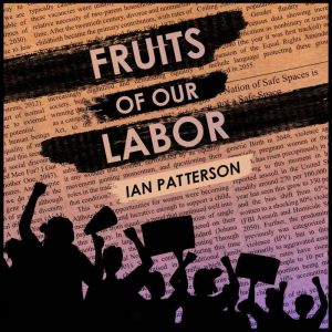 Fruits of Our Labor, Ian Patterson