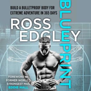 Blueprint: Build a Bulletproof Body for Extreme Adventure in 365 Days, Ross Edgley