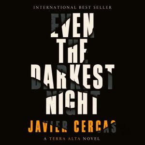 Even the Darkest Night, Javier Cercas