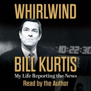 Whirlwind: My Life Reporting the News