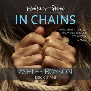 The Moments We Stand In Chains, Ashlee A Boyson