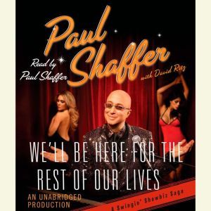 Well Be Here For the Rest of Our Liv..., Paul Shaffer