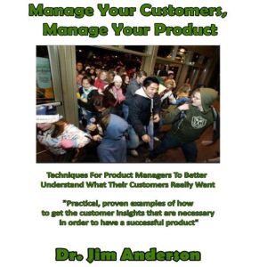 Manage Your Customers, Manage Your Pr..., Dr. Jim Anderson