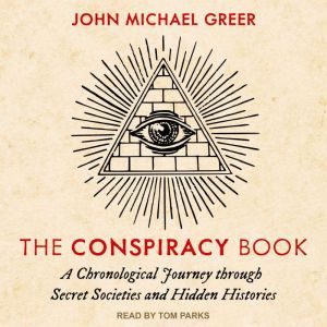 The Conspiracy Book: A Chronological Journey through Secret Societies and Hidden Histories, John Michael Greer