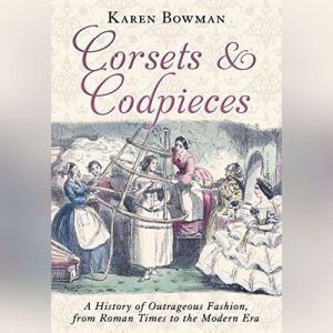 Corsets and Codpieces, Karen Bowman