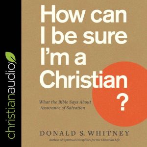 How Can I Be Sure Im a Christian?, Donald S. Whitney