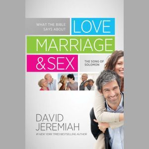 What the Bible Says about Love Marria..., David Jeremiah