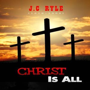 Christ Is All, J.C Ryle