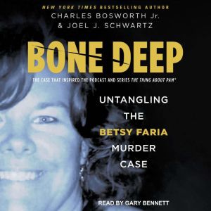 Bone Deep Untangling the Betsy Faria Case, Charles Bosworth