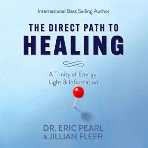 The Direct Path to Healing: A Trinity of Energy, Light & Information