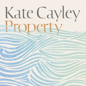 Property, Kate Cayley