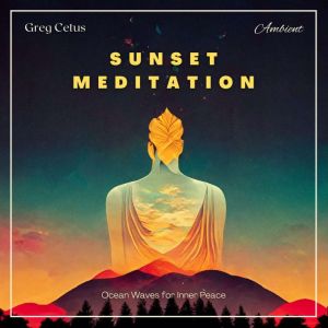 Sunset Meditation, Greg Cetus