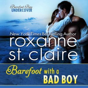 Barefoot With a Bad Boy, Roxanne St. Claire