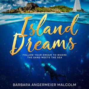 Island Dreams: Follow Your Dream To Where The Sand Meets The Sea