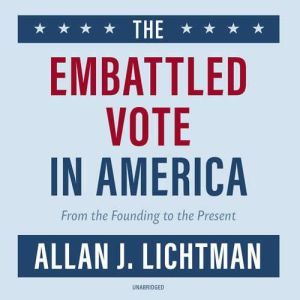 The Embattled Vote in America, Allan J. Lichtman
