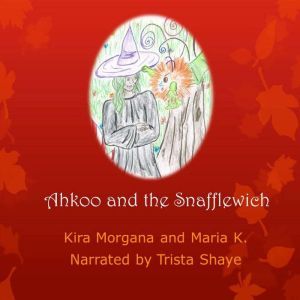 Ahkoo and the Snafflewich  Land Far ..., Kira Morgana and Maria K