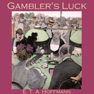 Gamblers Luck, E. T. A. Hoffmann