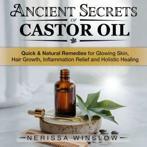 Ancient Secrets of Castor Oil, Nerissa Winslow