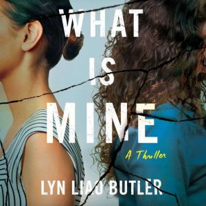 What Is Mine: A Thriller