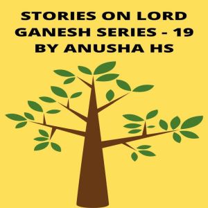 Stories on lord Ganesh series  19, Anusha HS