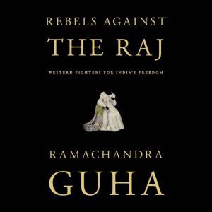 Rebels Against the Raj, Ramachandra Guha
