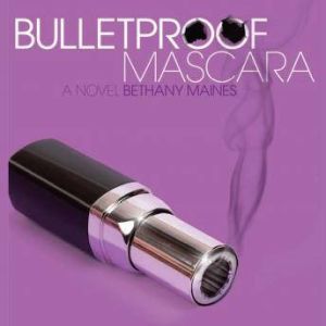 Bulletproof Mascara, Bethany Maines