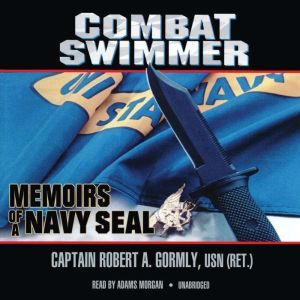 Combat Swimmer, Captain Robert A.Gormley, USN Ret.
