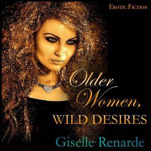 Older Women, Wild Desires: Erotic Fiction, Giselle Renarde