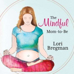 The Mindful Momtobe, Lori Bregman