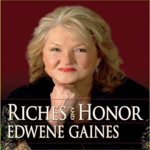 Riches and Honor!, Edwene Gaines