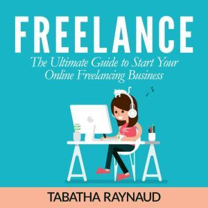 Freelance The Ultimate Guide to Star..., Tabatha Raynaud