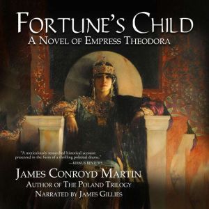 Fortune's Child: A Novel of Empress Theodora, James Conroyd Martin