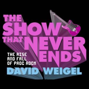 The Show That Never Ends, David Weigel