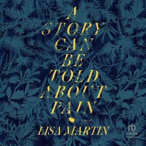 A Story Can Be Told About Pain, Lisa Martin