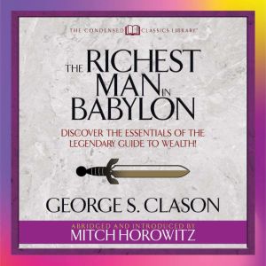 The Richest Man in Babylon Condensed..., George S. Clason