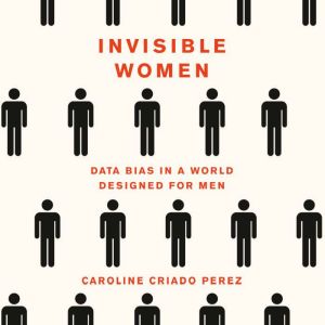 Invisible Women, Caroline Criado Perez
