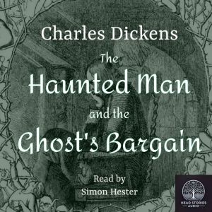 The Haunted Man and the Ghosts Barga..., Charles Dickens