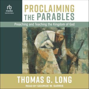 Proclaiming the Parables, Thomas G. Long