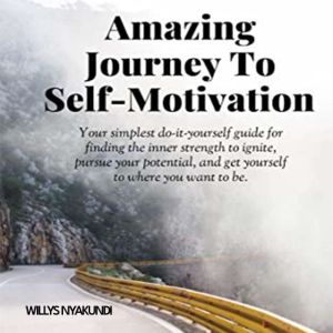 Amazing Journey To SelfMotivation, WILLYS NYAKUNDI