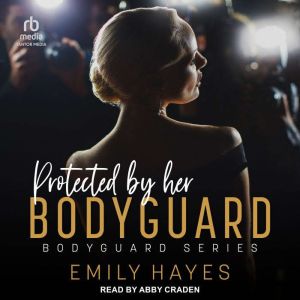 Protected by her Bodyguard, Emily Hayes