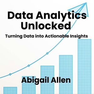 Data Analytics Unlocked: Turning Data into Actionable Insights