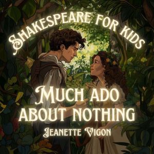 Much Ado About Nothing  Shakespeare for kids: Shakespeare in a language children will understand and love