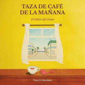 Taza de Cafe de la Manana, Tracy D. Morrison