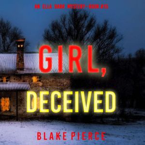 Girl, Deceived An Ella Dark FBI Susp..., Blake Pierce